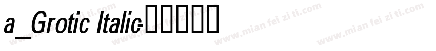 a_Grotic Italic字体转换